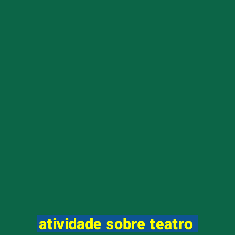 atividade sobre teatro